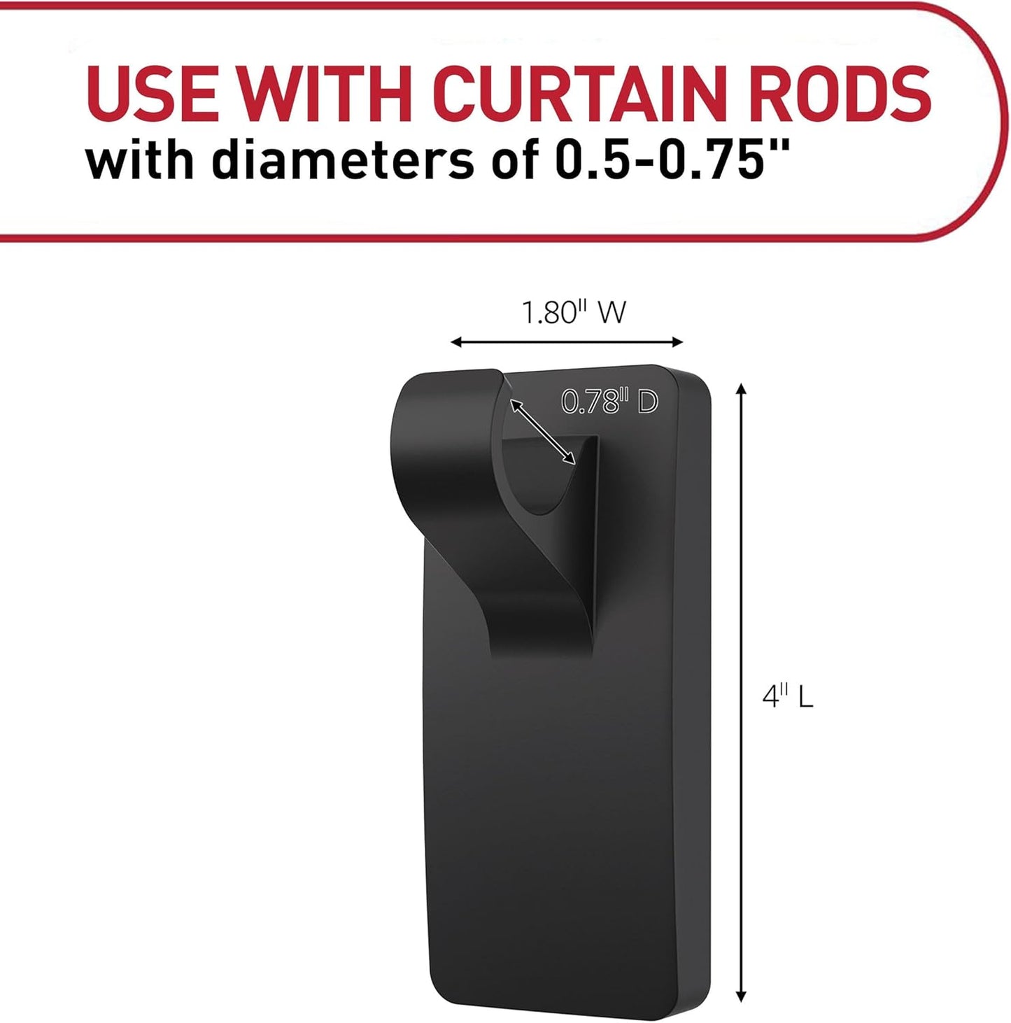 j-shape hook fits standard curtain rod diameters from 0.5 to 0.75 inches