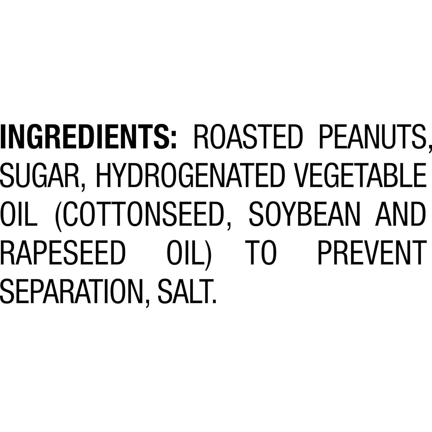 made with four simple ingredients: roasted peanuts, sugar, hydrogenated vegetable oil, salt